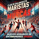 ¡Nuevos Horarios de Entrenamiento para la Temporada 2024/2025 y Apertura de Inscripciones en el Club de Baloncesto Maristas Murcia!